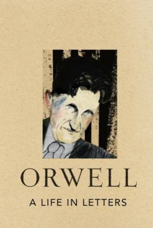 A Life In Letters by George Orwell