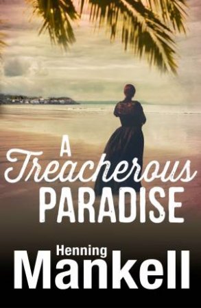 A Treacherous Paradise by Henning Mankell