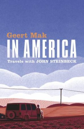 In America: Travels with John Steinbeck by Geert Mak