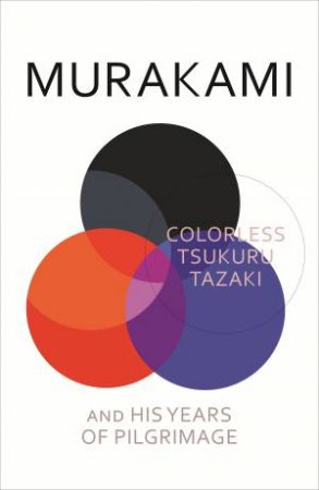 Colorless Tsukuru Tazaki and His Years of Pilgrimage by Haruki Murakami