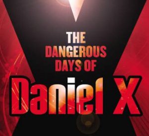 Dangerous Days of Daniel X [CD] by James Patterson & Michael Lewidge