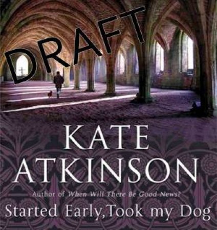 Started Early, Took My Dog ( C D ) by Kate Atkinson