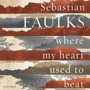 Where My Heart Used to Beat by Sebastian Faulks