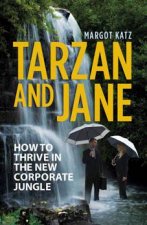 Tarzan And Jane How To Thrive In The New Corporate Jungle