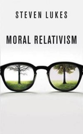 Moral Relativism (Big Ideas) by Steven Lukes