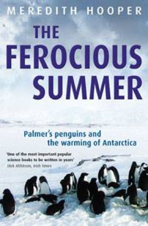 The Ferocious Summer: Palmer's Penguins & the Warming of Antartica by Meredith Hooper