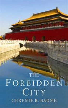 Forbidden City by Geremie Barme