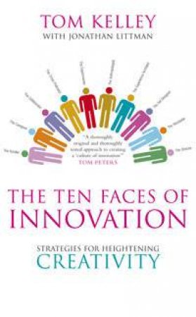 The Ten Faces of Innovation by Tom Kelley