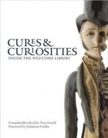 Cures And Curiosities: Inside the Wellcome Library by Tony Gould