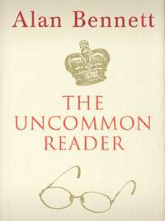 Uncommon Reader by Alan Bennett