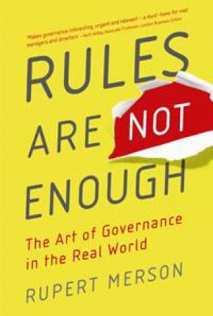 Rules Are Not Enough: The ARt of Governance in the Real World by Rupert Merson