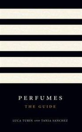 Perfumes: The Guide by Luca Turin & Tania Sanchez 