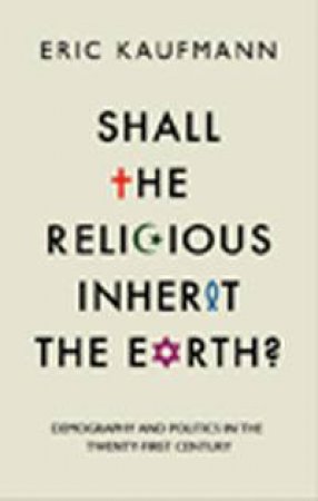 Shall the Religious Inherit the Earth? by Eric Kaufmann