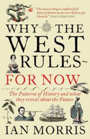 Why The West Rules - For Now by Ian Morris