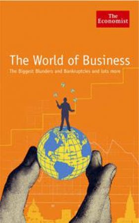 World of Business: The Biggest Blunders and Bankruptcies and lots more by Various