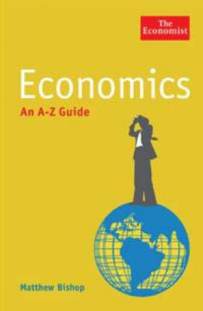 Economics: An A-Z Guide by Matthew Bishop