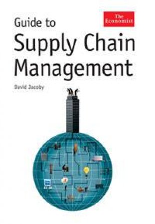 Guide To Supply Chain Management by David Jacoby