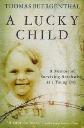 Lucky Child: A Memoir of Surviving Auschwitz as a Young Boy by Thomas Buergenthal