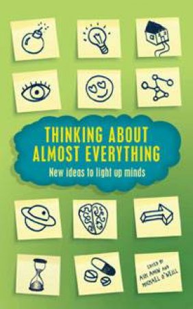 Thinking About Almost Everything: New ideas to light up minds by Ash Amin & Michael O'Neill