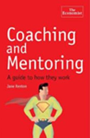 Coaching and Mentoring: A Guide to How They Work by Jane Renton