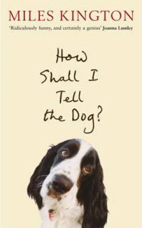 How Shall I Tell the Dog? by Miles Kington