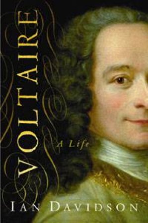 Voltaire: A Life by Ian Davidson