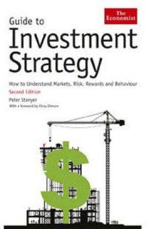 Guide to Investment Strategy, 2nd Ed: How to Understand Markets, Risk, Rewards and Behaviour by Peter Stanyer