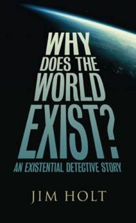 Why Does the World Exist? by Jim Holt