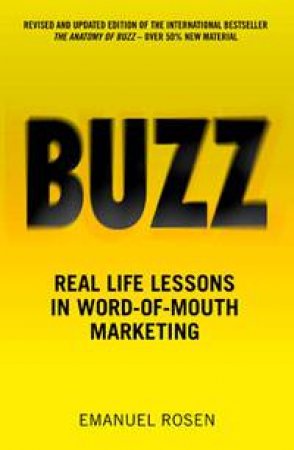 Buzz: Real Life Lessons in Word-of-Mouth Marketing by Emanuel Rosen