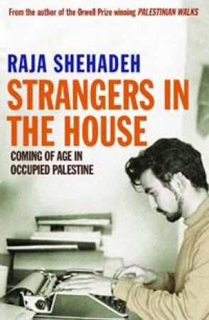 Strangers in the House: Coming of Age in Occupied Palestine by Raja Shehadeh