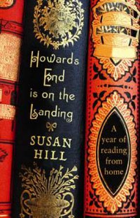 Howards End is on the Landing: A Year of Reading From Home by Susan Hill