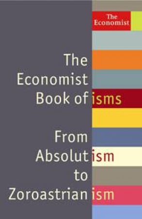 The Economist Book of Isms: From Absolutism to Zoroastrianism by John Andrews