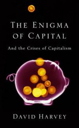 The Enigma of Capital: And the Crises of Capialism by David Harvey