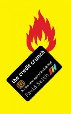 Credit Crunch: For the Age of Instability by David Smith