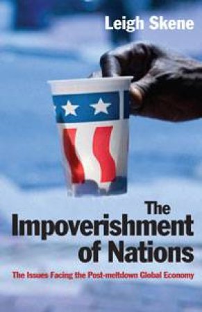 Impoverishment of Nations: The Issues Facing The Post Meltdown Global Economy by Leigh Skene