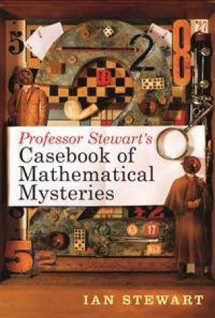 Professor Stewart's Casebook of Mathematical Mysteries by Ian Stewart