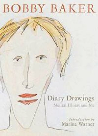 Diary Drawings: Mental Illness and Me by Bobby Baker