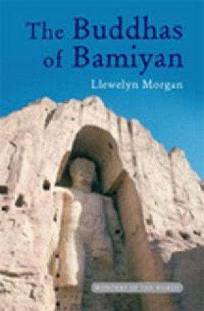 The Buddhas of Bamiyan by Llewelyn Morgan