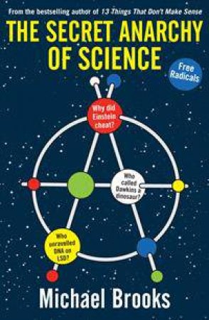 The Secret Anarchy of Science by Michael Brooks