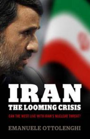 Iran: The Looming Crisis by Emanuele Ottolenghi