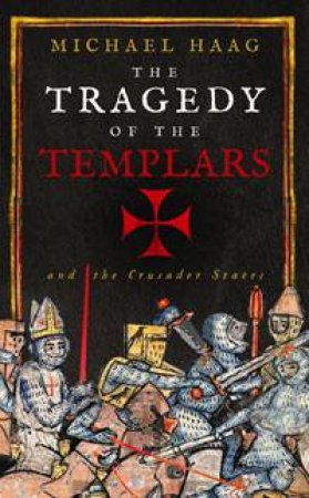 The Tragedy Of The Templars by Michael Haag