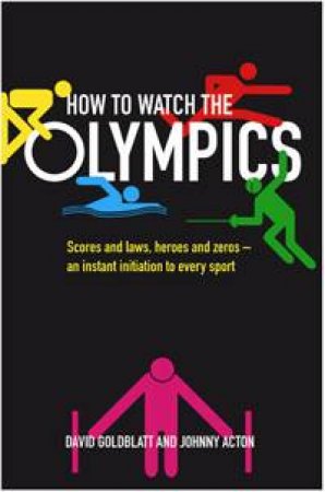 How to Watch the Olympics by David Goldblatt & Johnny Acton