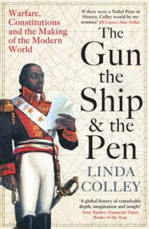 The Gun, The Ship, And The Pen by Linda Colley