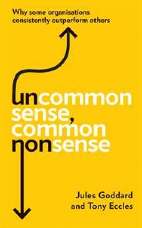 Uncommon Sense, Common Nonsense by Jules Goddard & Tony Eccles