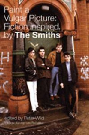 Paint a Vulgar Picture: Fiction Inspired by The Smiths by Various