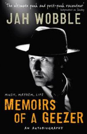 Memoirs of a Geezer by Jah Wobble