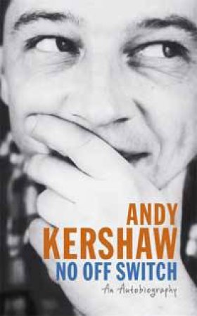 No Off Switch by Andy Kershaw