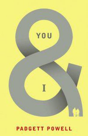 You and I by Padgett Powell