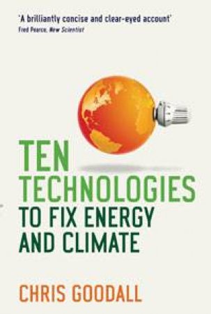 Ten Technologies to Fix Energy and Climate by Chris Goodall