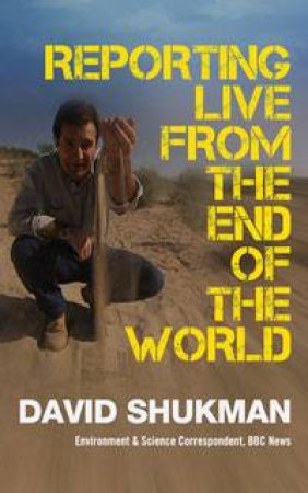 Reporting Live from the End of the World by David Shukman